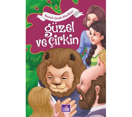 Güzel ve Çirkin - Resimli Çocuk Klasikleri