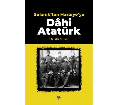 Selanik'ten Harbiye'ye Dahi Atatürk