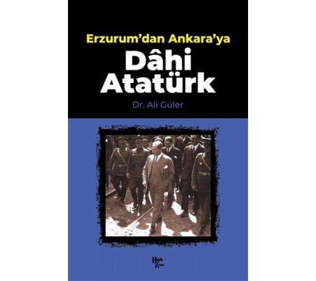 Erzurum'dan Ankara'ya Dahi Atatürk