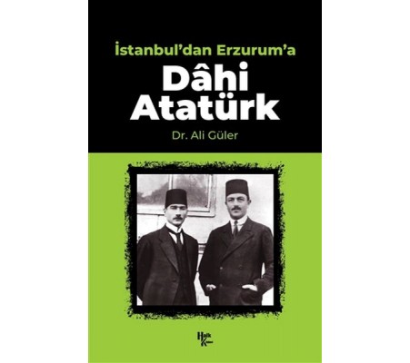 İstanbul'dan Erzurum'a Dahi Atatürk