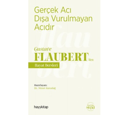 Gerçek Acı Dışa Vurulmayan Acıdır - Gustave Flaubert’den Hayat Dersleri