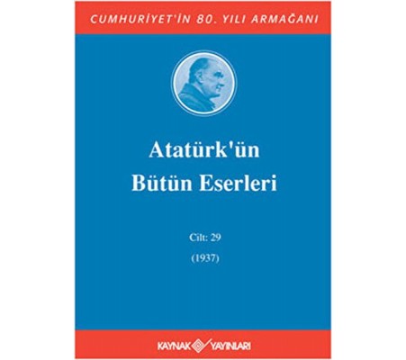 Atatürk'ün Bütün Eserleri Cilt: 29 (1937)