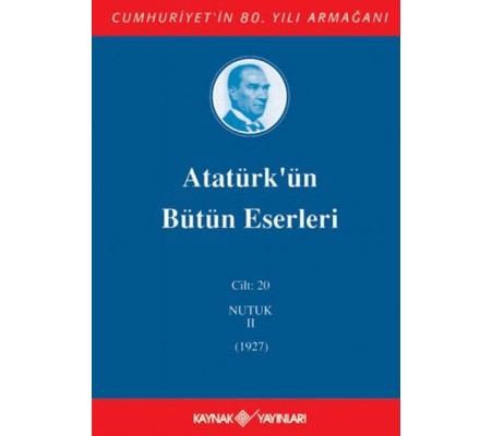 Atatürk'ün Bütün Eserleri Cilt: 20 (Nutuk 2 - 1927)