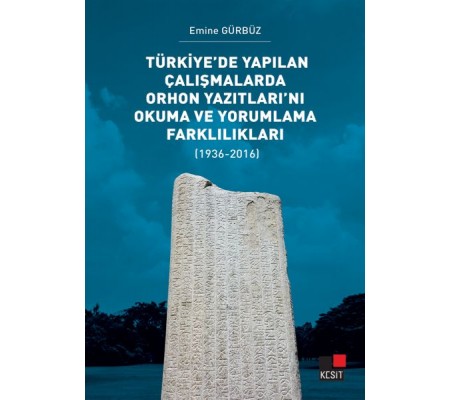 Türkiye’de Yapılan Çalışmalarda Orhon Yazıtları’nı Okuma ve Yorumlama Farklılıkları