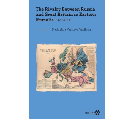 The Rivalry Between Russia and Great Britain in Eastern Rumelia 1878-1885