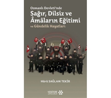 Osmanlı Devleti'nde Sağır, Dilsiz ve Amaların Eğitimi ve Gündelik Hayatları