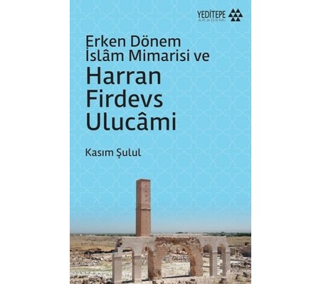 Erken Dönem İslam Mimarisi ve Harran Firdevs Ulucami