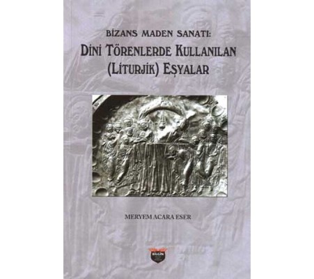 Bizans Maden Sanatı - Dini Törenlerde Kullanılan (Liturjik) Eşyalar