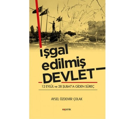 İşgal Edilmiş Devlet - 12 Eylül ve 28 Şubat’a Giden Süreç