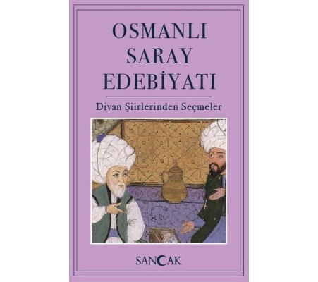 Osmanlı Saray Edebiyatı - Divan Şiirlerinden Seçmeler