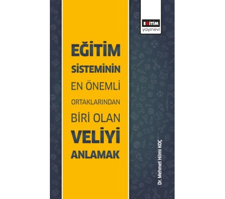 Eğitim Sisteminin En Önemli Ortaklarından Biri Olan Veliyi Anlamak