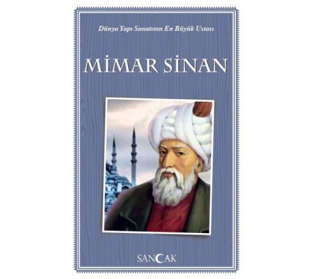 Dünya Yapı Sanatının En Büyük Ustası Mimar Sinan