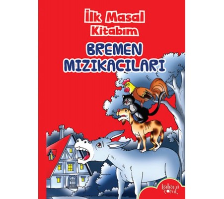 İlk Masal Kitabım - Bremen Mızıkacıları