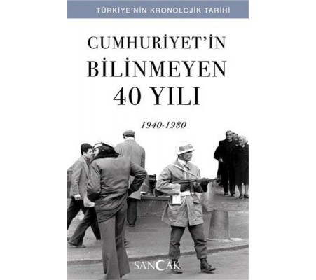 Cumhuriyetin Bilinmeyen 40 Yılı (1940-1980) - Türkiye’nin Kronolojik Tarihi