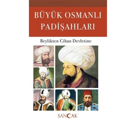 Büyük Osmanlı Padişahları - Beylikten Cihan Devletine