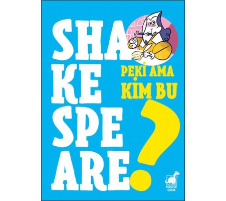 Peki Ama Kim Bu Shakespeare?