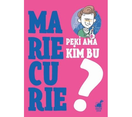 Peki Ama Kim Bu Marie Curie?