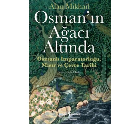 Osman’ın Ağacı Altında - Osmanlı İmparatorluğu Mısır ve Çevre Tarihi