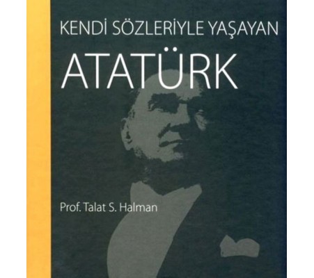 Kendi Sözleriyle Yaşayan Atatürk