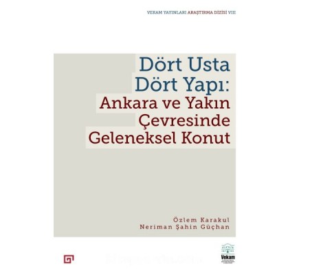 Dört Usta Dört Yapı: Ankara Ve Yakın Çevresinde Geleneksel Konut