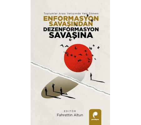 Enformasyon Savaşından Dezenformasyon Savaşına