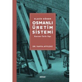 Klasik Dönem Osmanlı Üretim Sistemi Klasik Dönem Osmanlı Üretim Sistemi