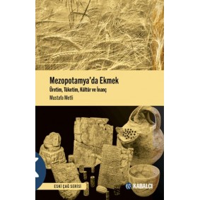 Mezopotamya'da Ekmek - Üretim, Tüketim, Kültür ve İnanç Mezopotamya'da Ekmek - Üretim, Tüketim, Kültür ve İnanç