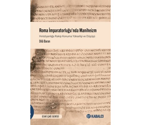 Roma İmparatorluğu'nda Maniheizm Hıristiyanlığa Rakip Konuma Yükselişi ve Düşüşü