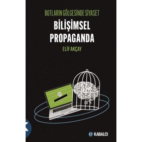 Botların Gölgesinde Siyaset Bilişimsel Propaganda
