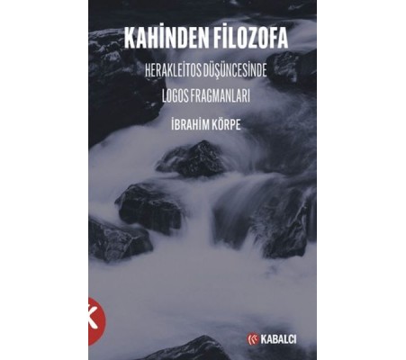 Kahinden Filozofa Herakleitos Düşüncesinde Logos Fragmanları Kahinden Filozofa Herakleitos Düşüncesinde Logos Fragmanları