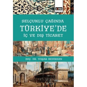 Selçuklu Çağında Türkiye'De İç Ve Dış Ticaret Selçuklu Çağında Türkiye'De İç Ve Dış Ticaret