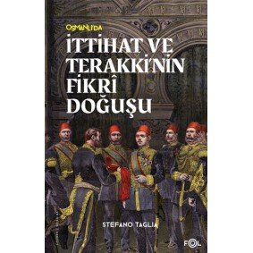 İttihat ve Terakki’nin Fikri Doğuşu İttihat ve Terakki’nin Fikri Doğuşu