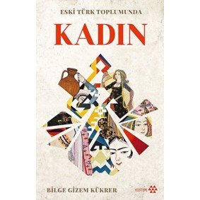 Eski Türk Toplumunda Kadın Eski Türk Toplumunda Kadın