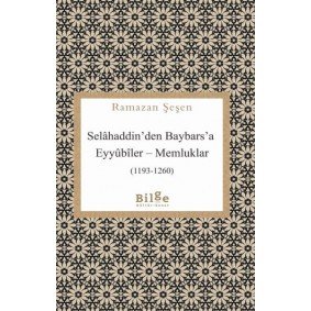 Selâhaddin’den Baybars’a Eyyûbîler – Memluklar Selâhaddin’den Baybars’a Eyyûbîler – Memluklar