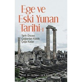 Ege ve Eski Yunan Tarihi-1 Tarih Öncesi Çağlardan Klasik Çağa Kadar Ege ve Eski Yunan Tarihi-1 Tarih Öncesi Çağlardan Klasik Çağa Kadar