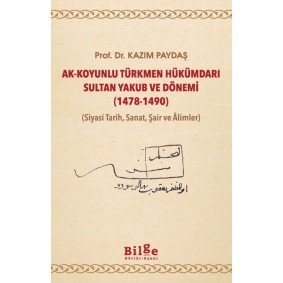 Ak-Koyunlu Türkmen Hükümdarı Sultan Yakub ve Dönemi Ak-Koyunlu Türkmen Hükümdarı Sultan Yakub ve Dönemi
