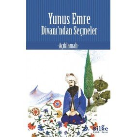 Yunus Emre Divan’ından Seçmeler Yunus Emre Divan’ından Seçmeler