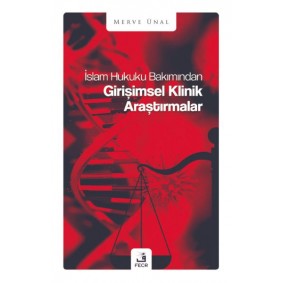 İslam Hukuku Bakımından Girişimsel Klinik Araştırmalar İslam Hukuku Bakımından Girişimsel Klinik Araştırmalar