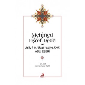 Mehmed Eşref Dede ve Âyîn-i Tarîkat-ı Mevlânâ Adlı Eseri Mehmed Eşref Dede ve Âyîn-i Tarîkat-ı Mevlânâ Adlı Eseri