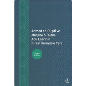 Ahmed er-Rüşdi ve Mürşidü't-Talebe Adlı Eserinin Kıraat İlmindeki Yeri Ahmed er-Rüşdi ve Mürşidü't-Talebe Adlı Eserinin Kıraat İlmindeki Yeri