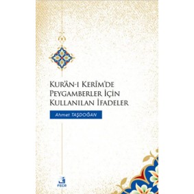 Kur'an-ı Kerim'de Peygamberler İçin Kullanılan İfadeler Kur'an-ı Kerim'de Peygamberler İçin Kullanılan İfadeler