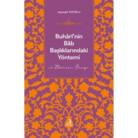 Buhari'nin Bab Başlıklarındaki Yöntemi Buhari'nin Bab Başlıklarındaki Yöntemi