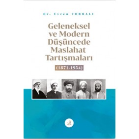 Geleneksel ve Modern Düşüncede Maslahat Tartışmaları Geleneksel ve Modern Düşüncede Maslahat Tartışmaları