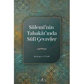 Sülemi'nin Tabakat'ında Sufi Çevreler Sülemi'nin Tabakat'ında Sufi Çevreler