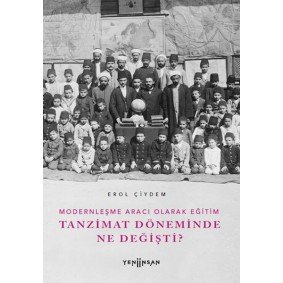 Modernleşme Aracı Olarak Eğitim –Tanzimat Döneminde Ne Değişti? Modernleşme Aracı Olarak Eğitim –Tanzimat Döneminde Ne Değişti?
