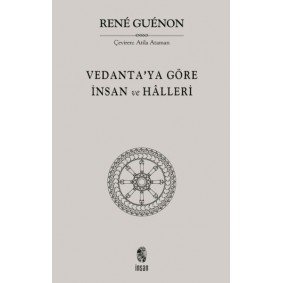 Vedanta'ya Göre İnsan ve Halleri Vedanta'ya Göre İnsan ve Halleri