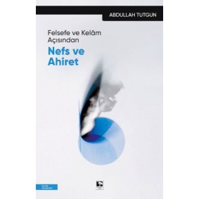 Felsefe ve Kelâm Açısından Nefs Ve Ahiret Felsefe ve Kelâm Açısından Nefs Ve Ahiret