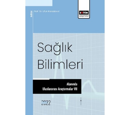 Sağlık Bilimleri Alanında Uluslararası Araştırmalar VII