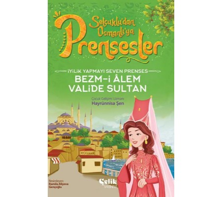 İyilik Yapmayı Seven Prenses Bezm-İ Alem Valide Sultan