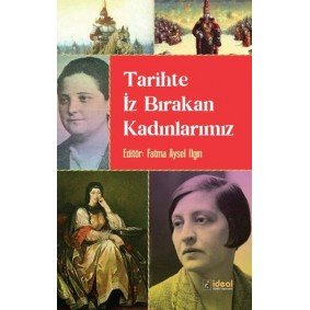 Tarihte İz Bırakan Kadınlarımız Tarihte İz Bırakan Kadınlarımız